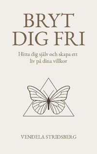 bokomslag Bryt dig fri: Hitta dig själv och skapa ett liv på dina villkor
