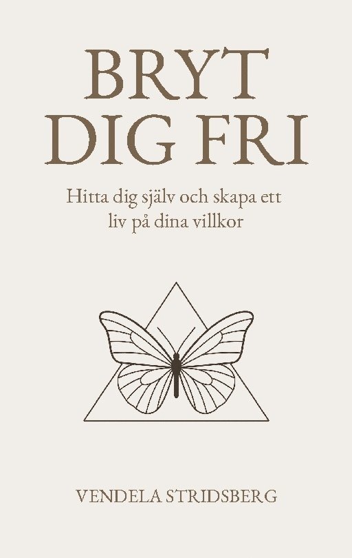 Vendela Stridsberg - Bryt dig fri: Hitta dig själv och skapa ett liv på dina villkor, Häftad