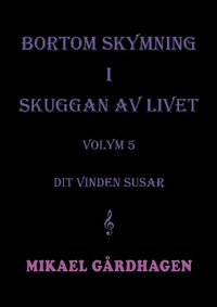 bokomslag Bortom skymning i skuggan av livet : volym 5 Dit vinden susar