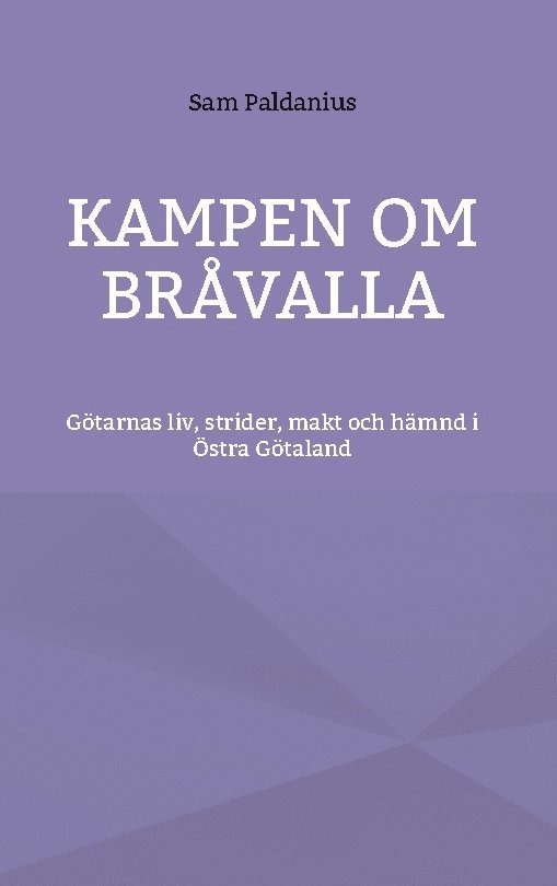 Sam Paldanius - Kampen om Bråvalla : götarnas legender om livet, strider, makt och hämnd i Östra Götaland, Inbunden