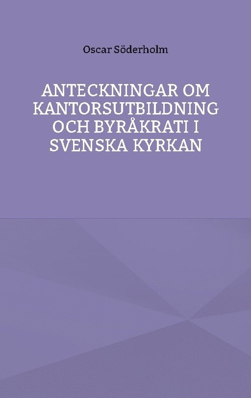 Oscar Söderholm - Anteckningar om kantorsutbildning och byråkrati i Svenska kyrkan, Häftad