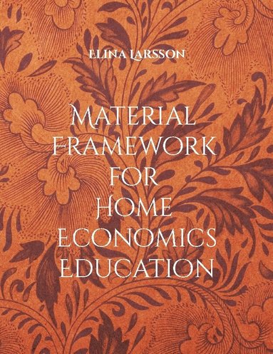 Elina Larsson - Material framework for home economics education : foundations for high-quality teaching and learning, Häftad