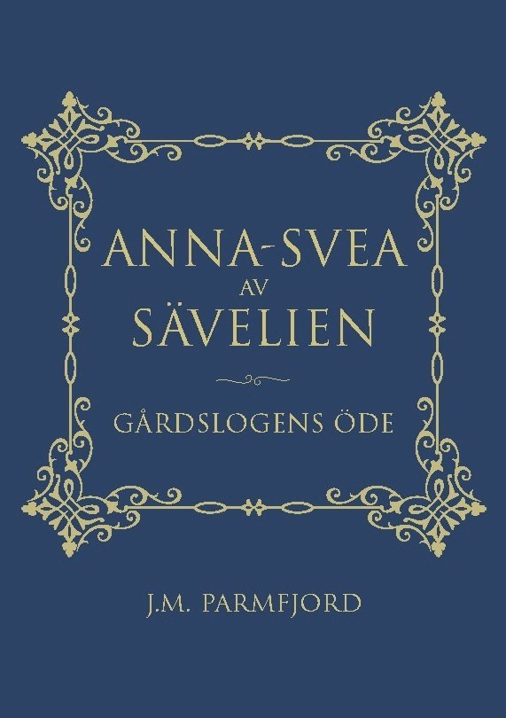 J. M. Parmfjord, J.M. Parmfjord, J.M. PARMFJORD - Anna-Svea av Sävelien: Gårdslogens öde, Häftad
