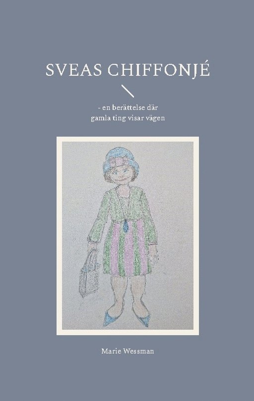 Marie Wessman - Sveas chiffonjé : en berättelse där gamla ting visar vägen, Häftad