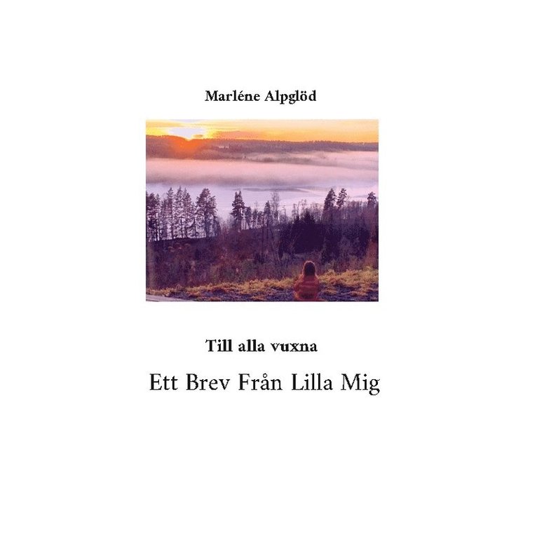 Marléne Alpglöd - Ett Brev Från Lilla Mig : Till alla vuxna, Inbunden