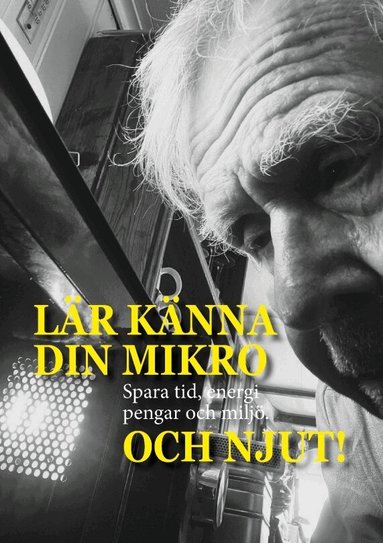 Jan Strömdahl - Lär känna din mikro och njut! : spara tid, energi, pengar och miljö, Häftad