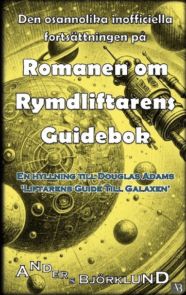 Anders Björklund - Den osannolika inofficiella fortsättningen på romanen om rymdliftarens guidebok, Häftad