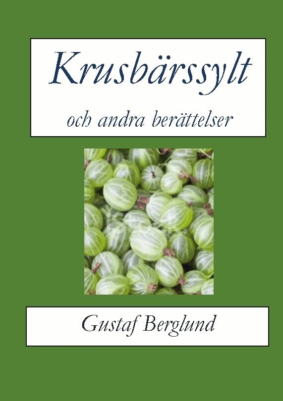 Gustaf Berglund - Krusbärssylt och andra berättelser, Häftad. Tillgänglighet: Lägg i varukorg