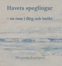Margareta Lundquist - Havets speglingar : en resa i färg och insikt, Inbunden