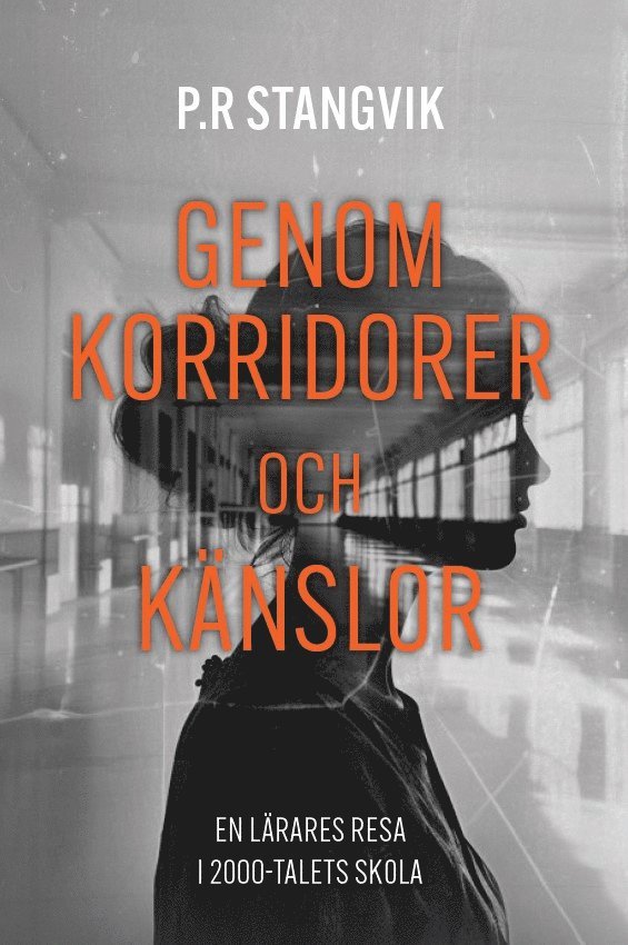 Genom korridorer och känslor : en lärares resa i 2000-talets skola 1