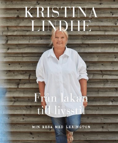 Kristina Lindhe - Från lakan till livsstil : min resa med Lexington, Inbunden