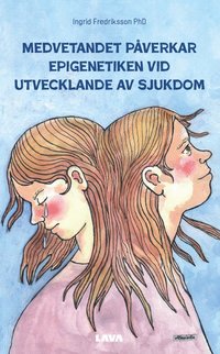 bokomslag Medvetandet påverkar epigenetiken vid utvecklande av sjukdom