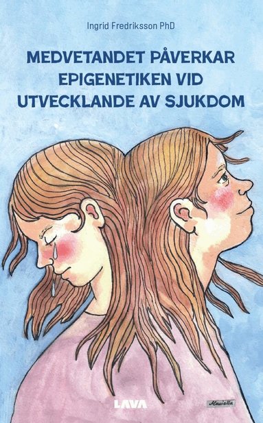 Ingrid Fredriksson - Medvetandet påverkar epigenetiken vid utvecklande av sjukdom, Häftad