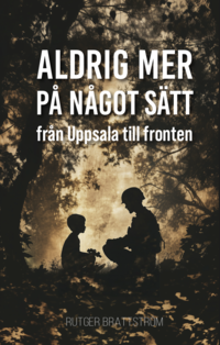 bokomslag Aldrig mer på något sätt: Från Uppsala till fronten