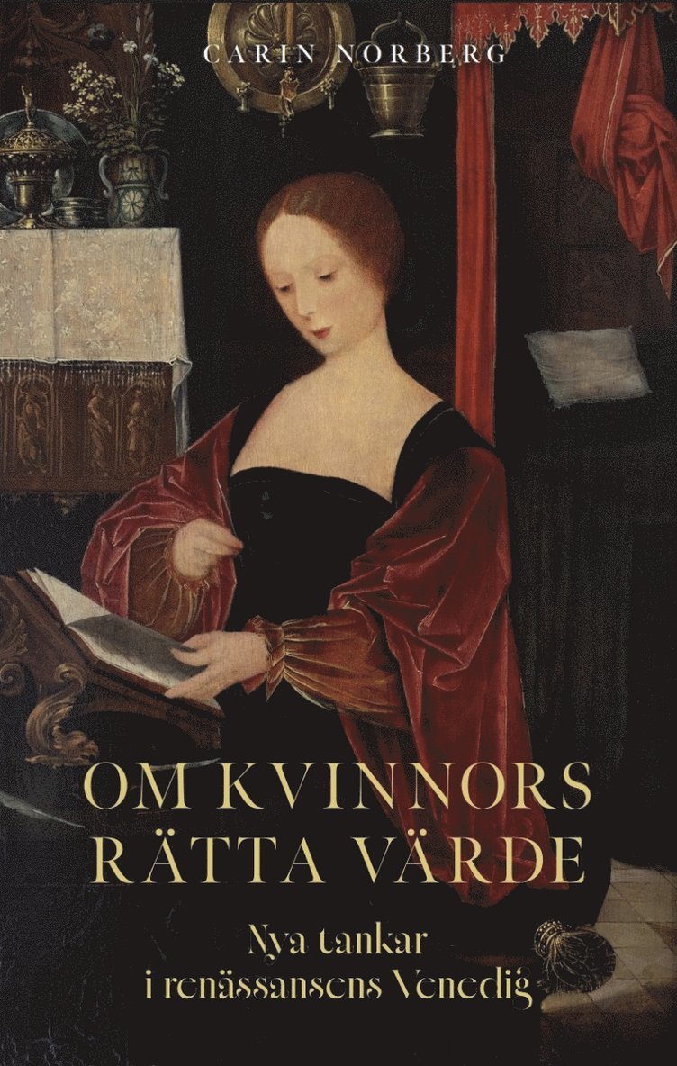 Carin Norberg - Om kvinnors rätta värde: Nya tankar i renässansens Venedig, Häftad