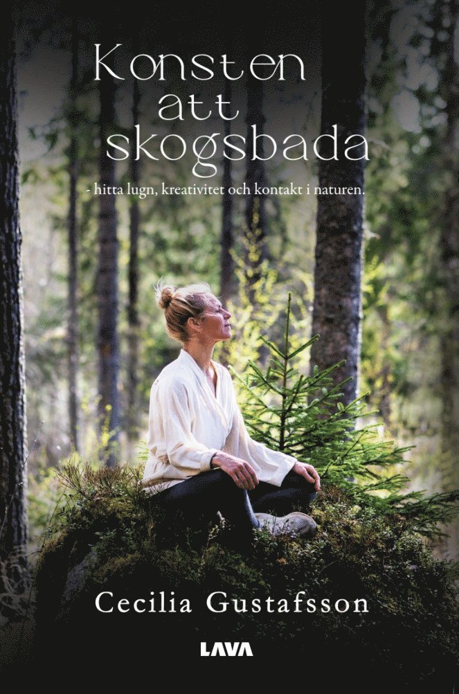 Konsten att skogsbada : hitta lugn, kreativitet och kontakt i naturen