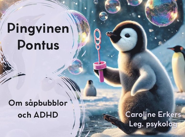 Caroline Erkers - Pingvinen Pontus - Om såpbubblor och ADHD, Inbunden