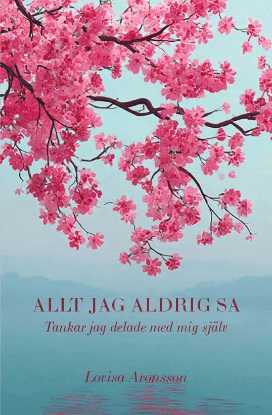 Lovisa Aronsson - Allt jag aldrig sa : tankar jag delade med mig själv, Häftad