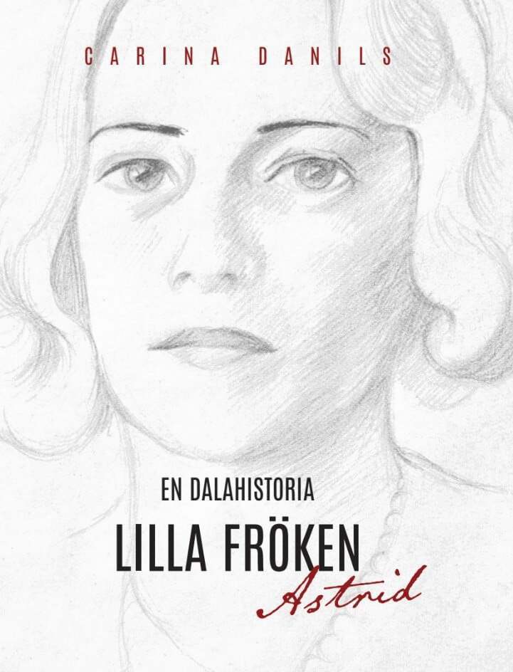 Carina Danils - En dalahistoria : lilla Fröken Astrid, Häftad