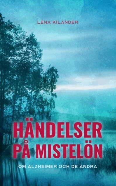 Lena Kilander - Händelser på Mistelön : om Alzheimer och de andra, Häftad. Tillgänglighet: Kommande