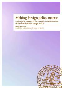 bokomslag Making foreign policy matter : a discursive analysis of the strategic communication of Sweden's feminist foreign policy