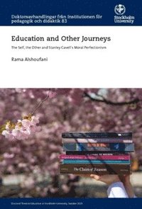 bokomslag Education and Other Journeys : The Self, the Other and Stanley Cavell's Moral Perfectionism