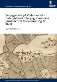 bokomslag Bebyggelsen på Vikbolandet i Östergötland från yngre romersk järnålder till tiden omkring år 1600