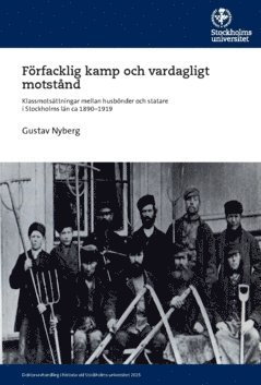 Gustav Nyberg - Förfacklig kamp och vardagligt motstånd : Klassmotsättningar mellan husbönder och statare i Stockholms län ca 1890-1919, Häftad