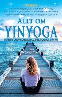 Allt om Yinyoga : den stora boken om Yinyoga i färg 1