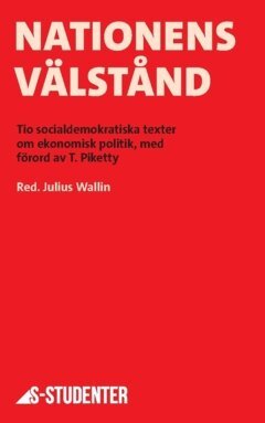 Jakob Segerlind, Emma Fastesson Lindgren, Martin Hofverberg, Elfva Barrio, Marika Lindgren Åsbrink, Martin Nordin, Elisabeth Lindberg, Elinor Odeberg, Payam Moula, Lena Sommestad, Thomas Piketty - Nationens välstånd, Häftad
