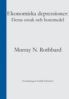 bokomslag Ekonomiska depressioner : Deras orsak och botemedel