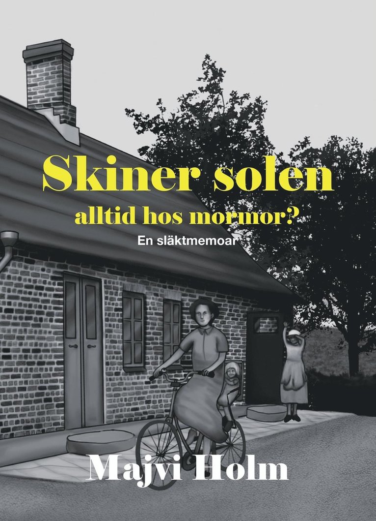 Skiner solen alltid hos mormor? En släktmemoar