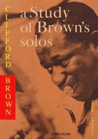 bokomslag Clifford Brown - a Study of Brown's solos : Also a Book on Jazz Harmony before 1960