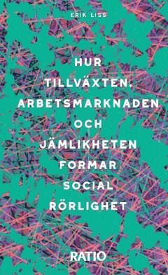 bokomslag Hur tillväxten, arbetsmarknaden och jämlikheten formar social rörlighet