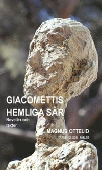 bokomslag Giacomettis hemliga sår : Noveller och texter