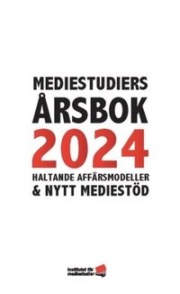 bokomslag Mediestudiers årsbok 2024 : haltande affärsmodeller och nytt mediestöd