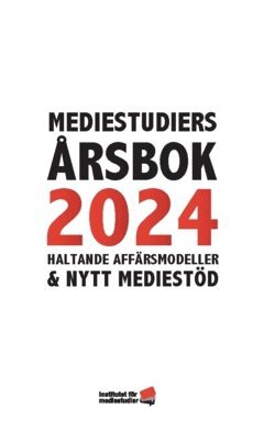 Ulrika Facht, Freja Blomdahl, Jannike Tillå, Anna Careborg, Jenny Andersson, Madeleine Thor, Fredrik Stiernstedt, Malin Häger, Per Henckel, Olle Lidbom, Anders Malmsten, Leonard Wallentin, Ulrika Beck-Friis - Mediestudiers årsbok 2024 : haltande affärsmodeller och nytt mediestöd, Häftad
