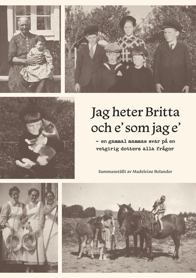 Madeleine Bolander - Jag heter Britta och e' som jag e' : en gammal mammas svar på en vetgirig dotters alla frågor, Häftad
