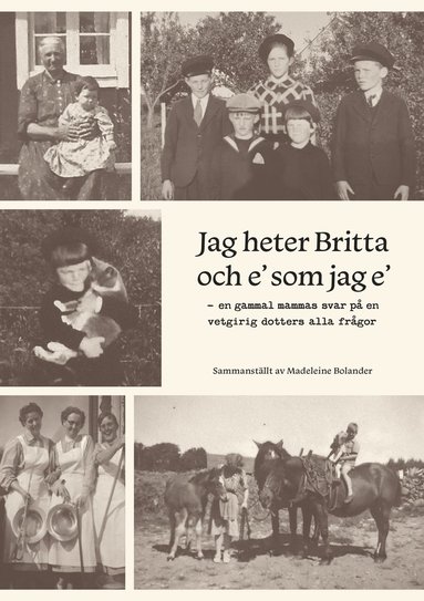 bokomslag Jag heter Britta och e' som jag e'  : - en gammal mammas svar på en vetgirig dotters alla frågor
