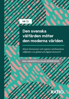 Lucas Henriksson, Åsa Hansson - Den svenska välfärden möter den moderna världen : klarar kommuner och regioner att finansiera välfärden i en global och digital ekonomi?, Häftad