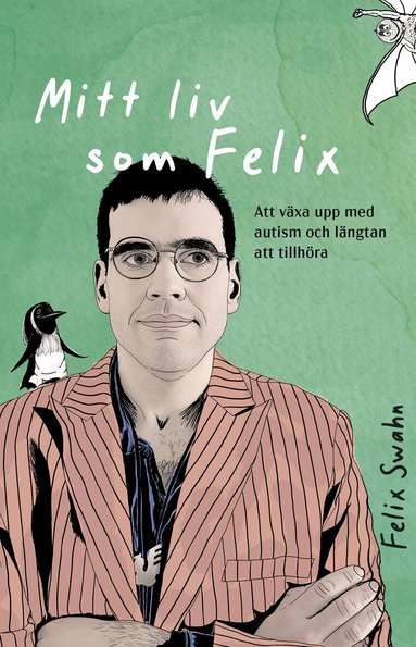 Felix Swahn - Mitt liv som Felix : att växa upp med autism och längtan att tillhöra, Inbunden