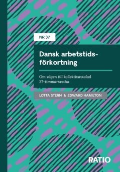 Lotta Stern, Edward Hamilton - Dansk arbetstidsförkortning : om vägen till kollektivavtalad 37-timmarsvecka, Häftad