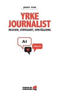 bokomslag Yrke journalist : passion, otrygghet, omställning