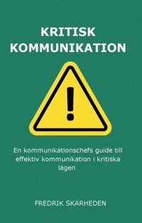 bokomslag Kritisk kommunikation : En kommunikationschefs guide till effektiv kommunikation i kritiska lägen