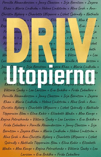 Eva Brådhe, Frida Caballero, Viktoria Saxby, Lea Larsson, Moa Kange, Regina Petrushenko, Elina Kabir, Ann-Christin Nyberg, Aline Groh, Irja Berntson, Jenny Claesson - Driv utopierna : 19 röster, ett budskap, Häftad