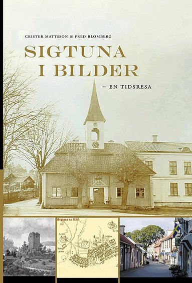 Fred Blomberg, Crister Mattsson - Sigtuna i bilder : en tidsresa, Inbunden