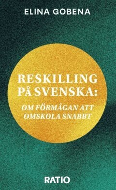 Elina Gobena - Reskilling på svenska : om förmågan att omskola snabbt, Häftad