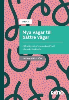 Fredrik Bergström - Nya vägar till bättre vägar : Offentlig–privat samverkan för ett växande Stockholm, Häftad
