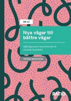 Nya vägar till bättre vägar : Offentlig–privat samverkan för ett växande Stockholm