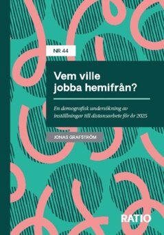 Jonas Grafström - Vem ville jobba hemifrån? : en demografisk undersökning av inställningar till distansarbete för år 2025, Häftad